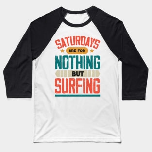 The Best Saturday quotes and Sayings Baseball T-Shirt